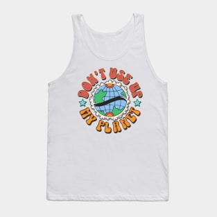 Don't use up my planet Tank Top